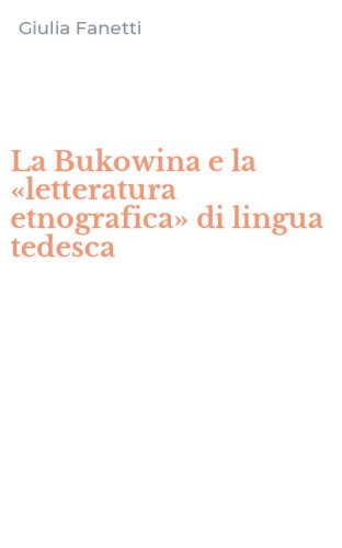 La Bukowina e la &laquo;letteratura etnografica&raquo; di lingua tedesca