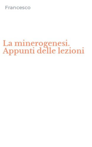 La minerogenesi. Appunti delle lezioni