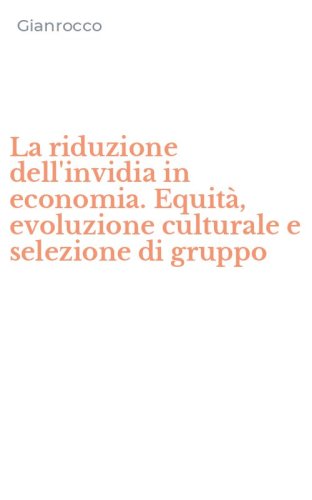 La riduzione dell'invidia in economia. Equit&agrave;, evoluzione culturale e selezione di gruppo