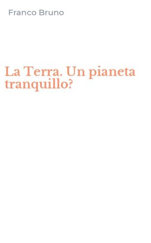 La Terra. Un pianeta tranquillo?