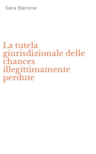 La tutela giurisdizionale delle chances illegittimamente perdute