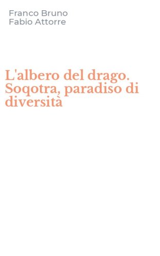 L'albero del drago. Soqotra, paradiso di diversit&agrave;