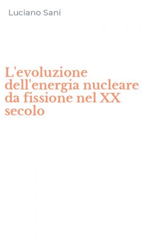 L'evoluzione dell'energia nucleare da fissione nel XX secolo