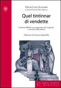 Quel tintinnar di vendette. Manette facili, voglia di riflettori e vendette della politica. Ecco come &egrave; stata minata la fiducia nella giustizia