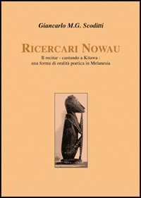 Ricercari Nowau. Il recitar-cantando a Kitawa: una forma di oralit&agrave; poetica in Melanesia