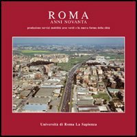 Roma anni Novanta. Produzione servizi mobilit&agrave; aree verdi e la nuova forma della citt&agrave;