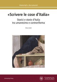 &laquo;Scrivere le cose d'Italia&raquo;. Storici e storie d'Italia tra umanesimo e controriforma