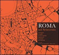 Roma nel Settecento. Immagini e realt&agrave; di una capitale attraverso la pianta di G. B. Nolli - G. B. NOLLI