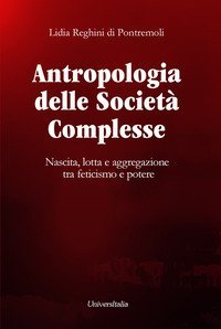 Antropologia delle societ&agrave; complesse. Nascita, lotta e aggregazione tra feticismo e potere