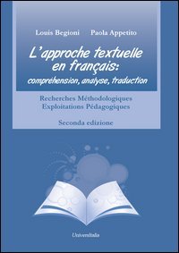 L'approche textuelle en fran&ccedil;ais. Compr&eacute;hension, analyse, traduction. Recherches m&eacute;thodologiques exploitations p&eacute;dagogiques. Ediz. italiana e francese
