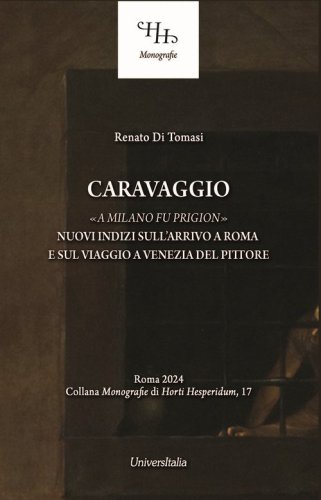 Caravaggio &laquo;a Milano fu prigion&raquo;. Nuovi indizi sul suo arrivo a Roma e sul viaggio a Venezia