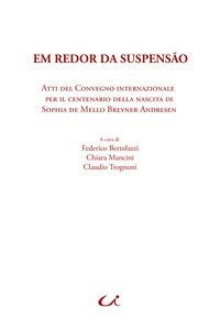Em redor da suspens&atilde;o. Atti del Convegno internazionale per il centenario della nascita di Sophia de Mello Breyner Andresen