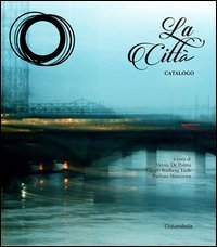 La citt&agrave;. Catalogo