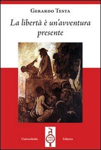 La libert&agrave; &egrave; un'avventura presente