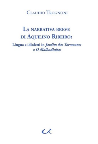 La narrativa breve di Aquilino Ribeiro. Lingua e idioletti in Jardim das Tormentas e O Malhadinhas