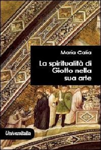 La spiritualit&agrave; di Giotto nella sua arte