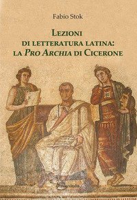 Lezioni di letteratura latina: la &laquo;Pro Archia&raquo; di Cicerone