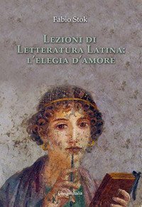 Lezioni di letteratura latina: l'elegia d'amore