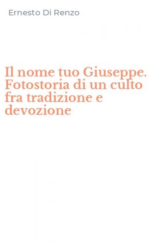 Il nome tuo Giuseppe. Fotostoria di un culto fra tradizione e devozione