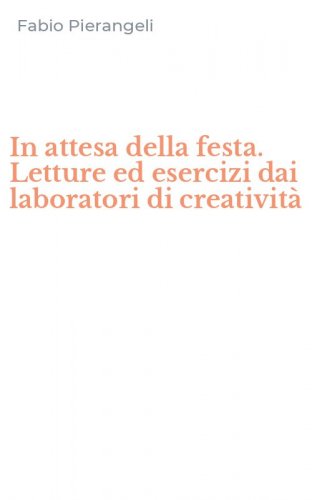 In attesa della festa. Letture ed esercizi dai laboratori di creativit&agrave;