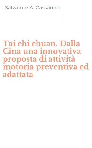 Tai chi chuan. Dalla Cina una innovativa proposta di attivit&agrave; motoria preventiva ed adattata