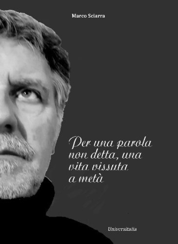 Per una parola non detta, una vita vissuta a met&agrave;