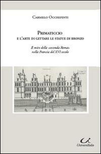 Primaticcio e l'arte di gettare le statue di bronzo