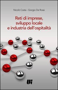 Reti di imprese, sviluppo locale e industria dell'ospitalit&agrave;