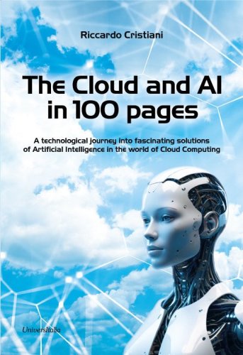 The Cloud and AI in 100 pages. A technological journey around fascinating solutions of Artificial Intelligence in the world of Cloud Computing