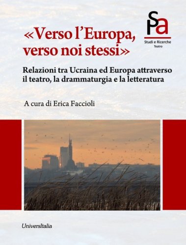 &laquo;Verso l'Europa, verso noi stessi&raquo;. Relazioni tra Ucraina ed Europa attraverso il teatro, la drammaturgia e la letteratura