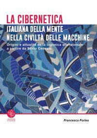 La cibernetica italiana della mente nella civilt&agrave; delle macchine. Origini e attualit&agrave; della logonica attenzionale a partire da Silvio Ceccato