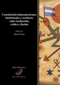 Constelaci&oacute;n latinoamericana: intelectuales y escritores entre traducci&oacute;n, cr&iacute;tica y ficci&oacute;n
