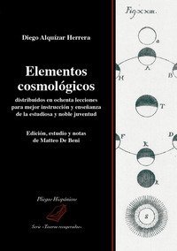Elementos cosmol&oacute;gicos distribuidos en ochenta lecciones para mejor instrucci&oacute;n y ense&ntilde;anza de la estudiosa y noble juventud