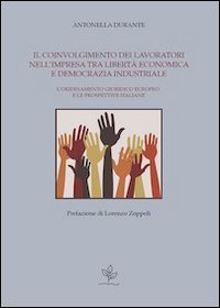 Il coinvolgimento dei lavoratori nell'impresa tra libert&agrave; economica e democrazia industriale. L'ordinamento giuridico europeo e le prospettive italiane