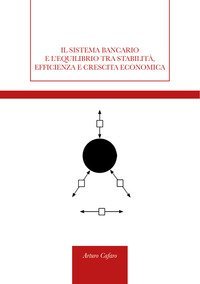 Il sistema bancario e l'equilibrio tra stabilit&agrave;, efficienza e crescita economica