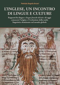 L'inglese, un incontro di lingue e culture. Rapporti fra lingue e lingue franche di ieri e di oggi: conoscere l'origine e l'evoluzione della realt&agrave; linguistica dominante nel mondo globale