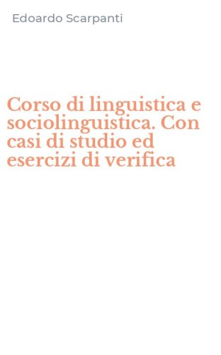 Corso di linguistica e sociolinguistica. Con casi di studio ed esercizi di verifica