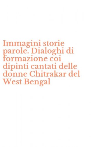 Immagini storie parole. Dialoghi di formazione coi dipinti cantati delle donne Chitrakar del West Bengal - CHITRAKAR DEL WEST BENGAL
