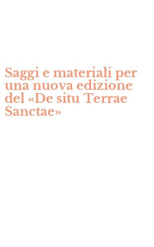 Saggi e materiali per una nuova edizione del &laquo;De situ Terrae Sanctae&raquo;