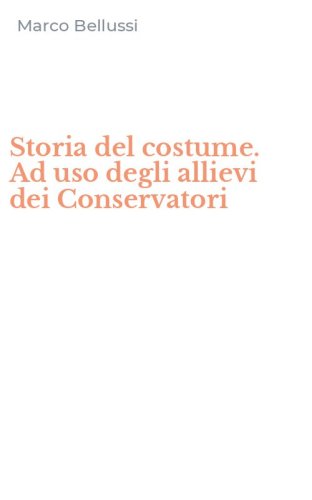 Storia del costume. Ad uso degli allievi dei Conservatori