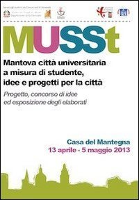 MUSSt. Mantova citt&agrave; universitaria a misura di studente. Idee e progetti per la citt&agrave;