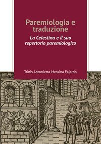 Paremiologia e traduzione. &laquo;La Celestina&raquo; e il suo repertorio paremiologico