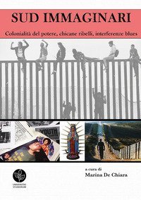 Sud immaginari. Colonialit&agrave; del potere, chicane ribelli, interferenze blues