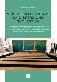 Vivere e raccontare la dispersione scolastica. Esperienze autobiografiche e non, per la crescita individuale, l'elaborazione di nuove relazioni di cura e la scoperta di responsabilit&agrave; sociali