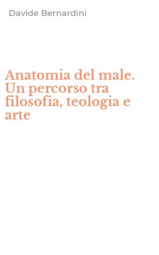 Anatomia del male. Un percorso tra filosofia, teologia e arte