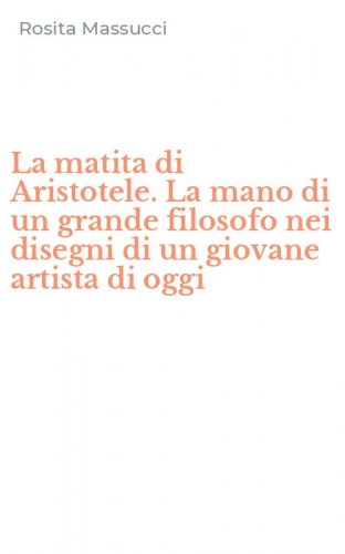 La matita di Aristotele. La mano di un grande filosofo nei disegni di un giovane artista di oggi