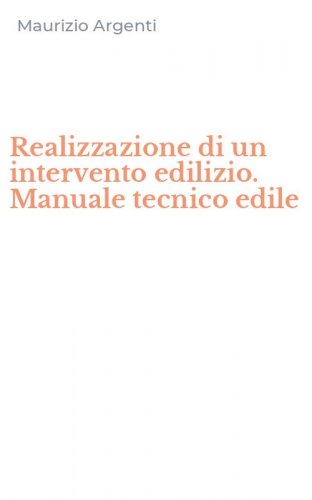 Realizzazione di un intervento edilizio. Manuale tecnico edile