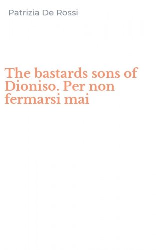 The bastards sons of Dioniso. Per non fermarsi mai