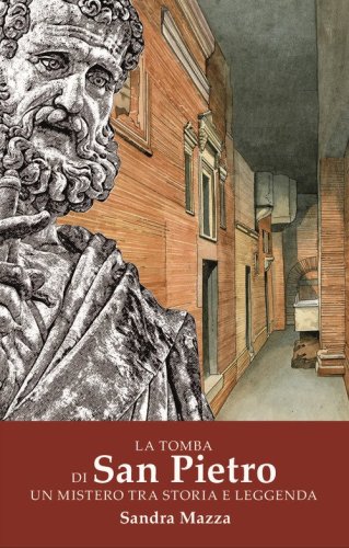 la tomba di San Pietro. Un mistero tra storia e leggenda