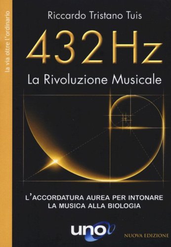 432 Hz. La Rivoluzione Musicale. L'accordatura aurea per intonare la musica alla biologia